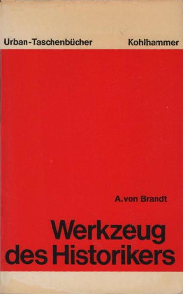 Werkzeug des Historikers : Eine Einf. in d. histor. Hilfswiss.