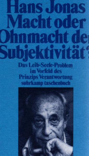 Macht oder Ohnmacht der Subjektivität? : Das Leib-Seele-Problem im Vorfeld d. Prinzips Verantwortung.