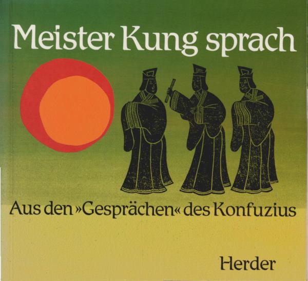 Meister Kung sprach : aus d. "Gesprächen" d. Konfuzius.