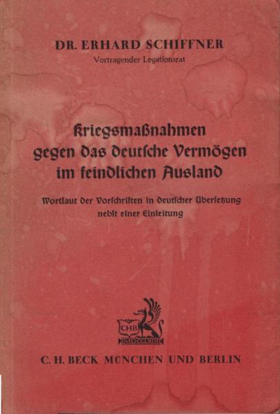 Kriegsmaßnahmen gegen das deutsche Vermögen im feindlichen Ausland : Wortlaut d. Vorschriften in deutscher Übersetzung nebst e. Einleitung.