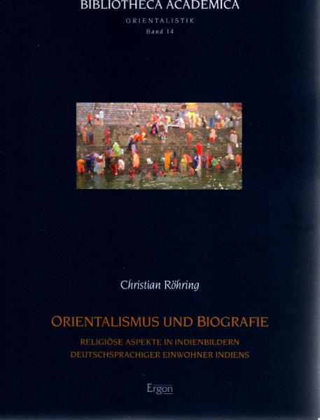 Orientalismus und Biografie : religiöse Aspekte in Indienbildern deutschsprachiger Einwohner Indiens.
