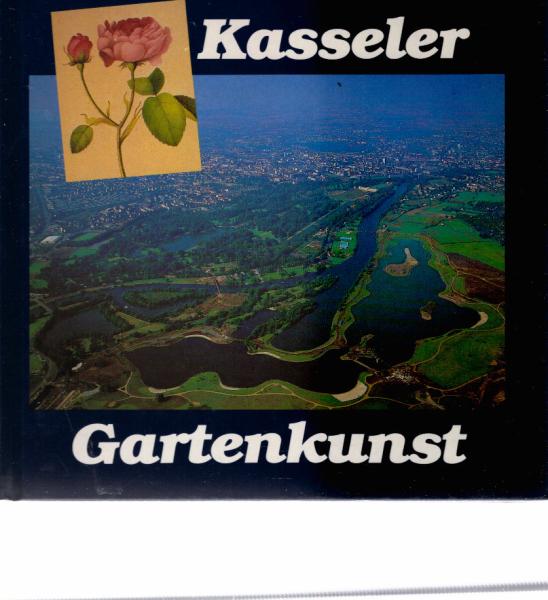 Kasseler Gartenkunst : vom Mittelalter bis in unsere Zeit.