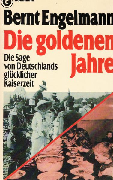 Die goldenen Jahre : d. Sage von Deutschlands glückl. Kaiserzeit.