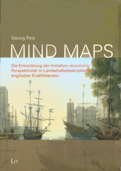 Mind maps : die Entwicklung der Imitation räumlicher Perspektivität in Landschaftsdeskriptionen englischer Erzählliteratur.