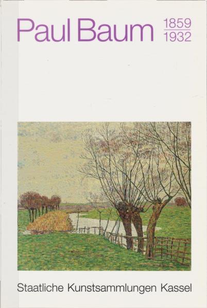 Paul Baum : 1859 - 1932 ; [aus Anlass der Ausstellung in der Neuen Galerie, 13.5. - 19.8.1990].