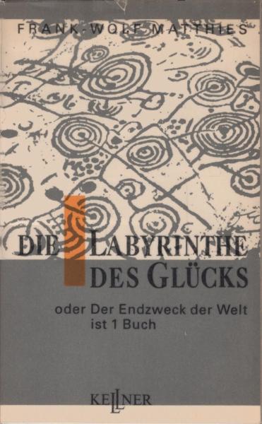 Die Labyrinthe des Glücks oder der Endzweck der Welt ist 1 Buch.