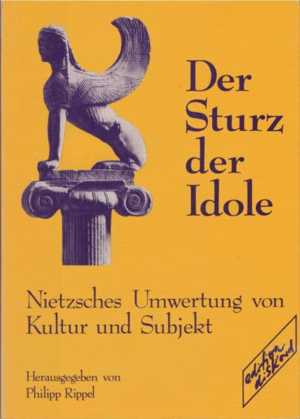 Der Sturz der Idole : Nietzsches Umwertung von Kultur u. Subjekt.