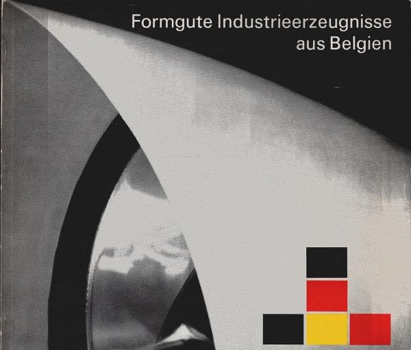 Formgute Industrieerzeugnisse aus Belgien : [Stuttgart, 20.10 - 6.11.1963]. [[Ausstellungskatalog]].