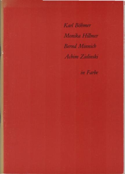 Karl Böhmer, Monika Hillmer, Bernd Minnich, Achim Zielinski in Farbe : Kunstverein Lippstadt e.V., Kunsthaus Am Speelbrink, 24. Mai . 5. Juli 1992.