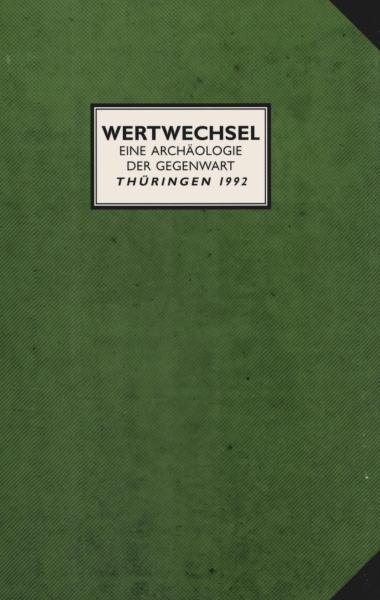 Wertwechsel : eine Archäologie der Gegenwart ; Thüringen 1992 ; [Ausstellung in der Galerie am Fischmarkt Erfurt vom 17. Dezember 1992 bis 24. Januar 1993].