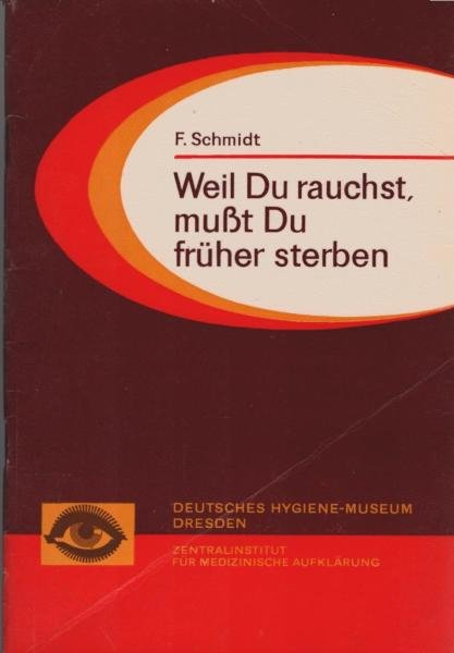 Weil du rauchst, musst du früher sterben.