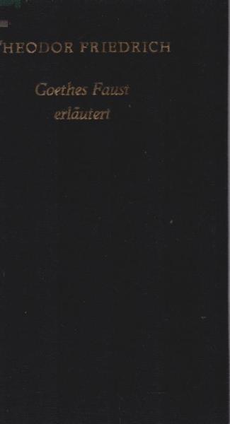 Goethes Faust, erläutert.