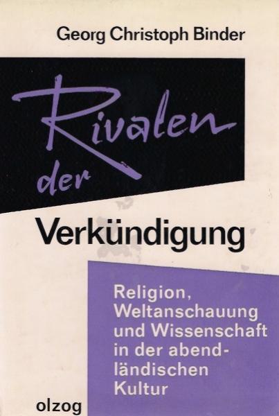 Rivalen der Verkündigung : Religion, Weltanschauung u. Wiss. in d. abendländ. Kultur.