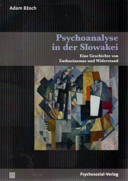 Psychoanalyse in der Slowakei : eine Geschichte von Enthusiasmus und Widerstand.