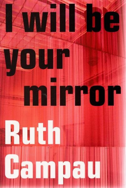 I will be your mirror : Ruth Campau