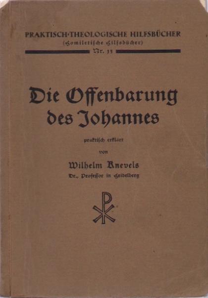 Die Offenbarung des Johannes praktisch erklärt (=Praktisch-Theologische Hilfsbücher; Nr.13)