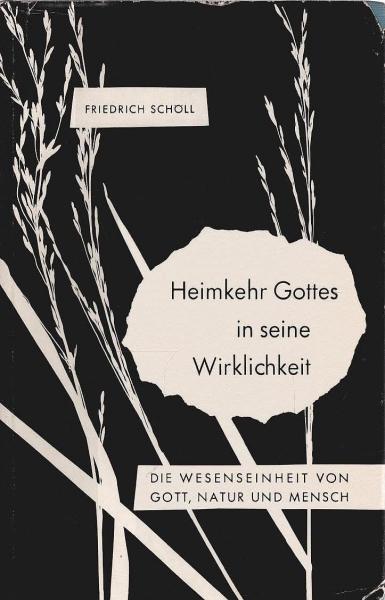 Heimkehr Gottes in seine Wirklichkeit : Die Wesenseinheit von Gott, Natur u. Mensch.