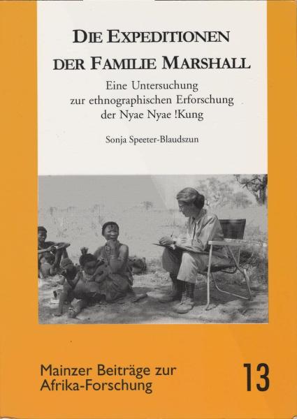 Die Expeditionen der Familie Marshall : eine Untersuchung zur ethnologischen Erforschung der Nyae Nyae !Kung.