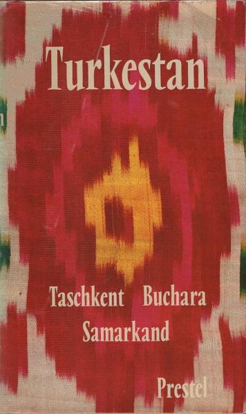 Turkestan : Taschkent, Buchara, Samarkand; Reisen zu d. Kulturstätten Mittelasiens.