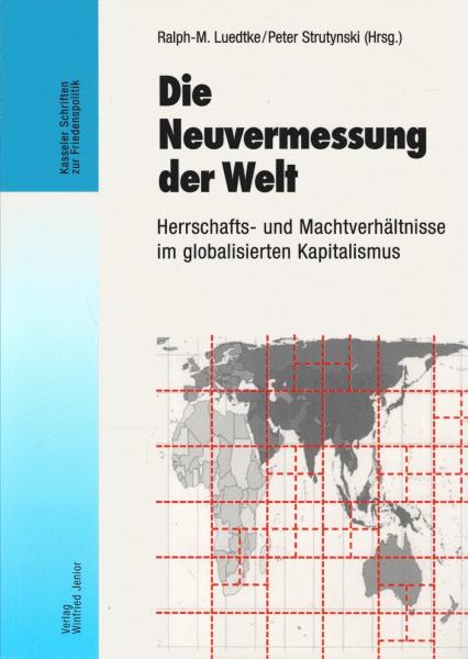 Die Neuvermessung der Welt : Herrschafts- und Machtverhältnisse im globalisierten Kapitalismus.