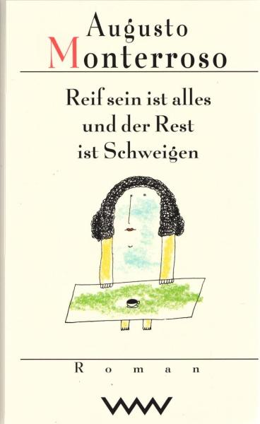 Reif sein ist alles und der Rest ist Schweigen : einzig wahrhaftige und autorisierte Version von Leben und Werk des unsterblichen Don Eduardo Torres aus San Blas.