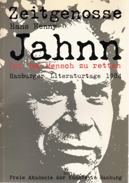 Zeitgenosse Hans Henny Jahnn : ist d. Mensch zu retten? ; [Dokumentation d. Hamburger Hans-Henny-Jahnn-Wochen von Oktober - Dezember 1984 anlässl. d. 90. Geburtstages u. 25jährigen Todestages Hans Henny Jahnns].