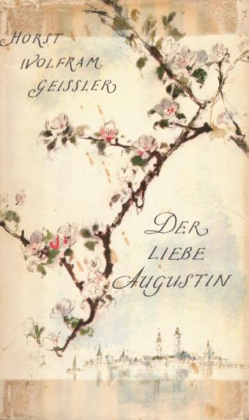 Der liebe Augustin : Die Geschichte e. leichten Lebens.