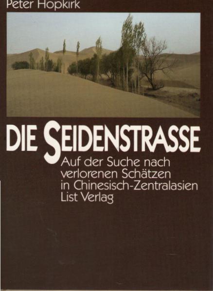 Die Seidenstrasse : auf d. Suche nach verlorenen Schätzen in Chinesisch-Zentralasien.