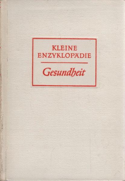 Kleine Enzyklopädie; Teil: [4]., Gesundheit.