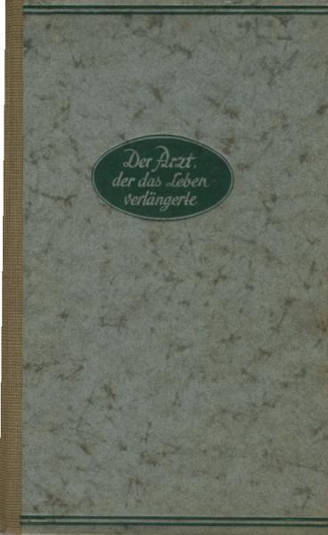 Der Arzt der das Leben verlängerte : Das Leben u. Wirken d. grossen Hufeland ; 1762-1800.