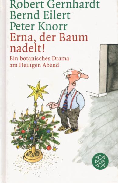 Erna, der Baum nadelt! : ein botanisches Drama am Heiligen Abend.