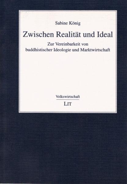 Zwischen Realität und Ideal. Zur Vereinbarkeit von buddhistischer Ideologie und Marktwirtschaft.