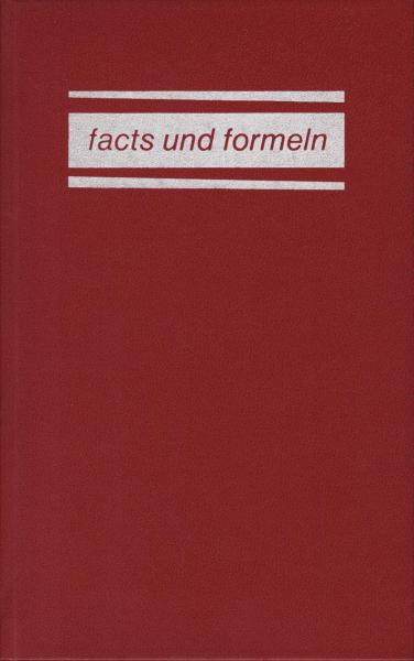 Facts und Formeln : Tatsachen u. Formeln aus allen Gebieten d. Wissens u.d. tägl. Lebens in 250 Tab. u. Übersichten.