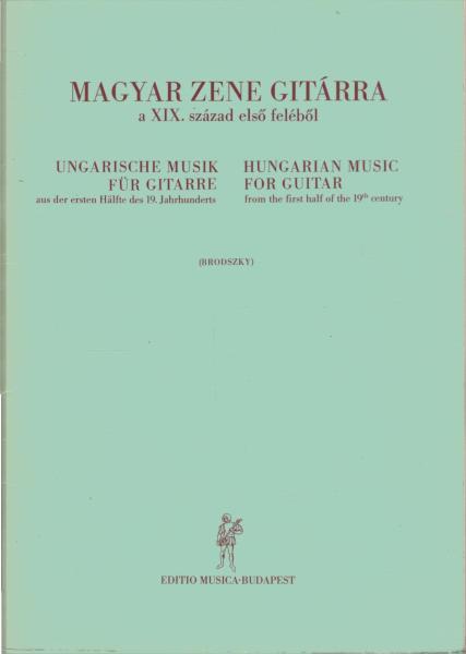 Magyar zene gitarra a 19. szazad elso felebol = Ungarische Musik für Gitarre aus der ersten Hälfte des 19. Jahrhunderts : mit Nachw., Quellen-Verz. u. Anm