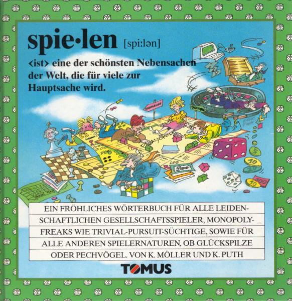 Spielen : ein fröhliches Wörterbuch für alle leidenschaftlichen Gesellschaftsspieler, Monopoly-Freaks wie Trivial-Pursuit-Süchtige, sowie für alle anderen Spielernaturen, ob Glückspilze oder Pechvögel.