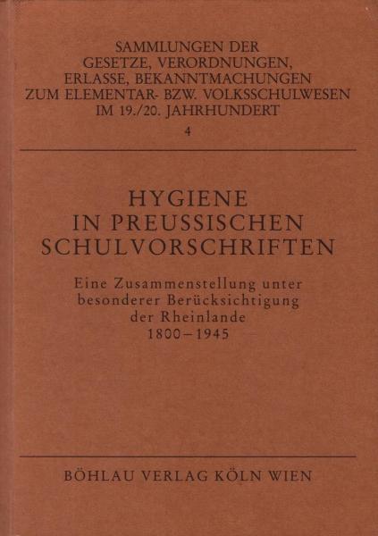 Hygiene in preussischen Schulvorschriften : e. Zsstellung unter bes. Berücks. d. Rheinlande 1800 - 1945.