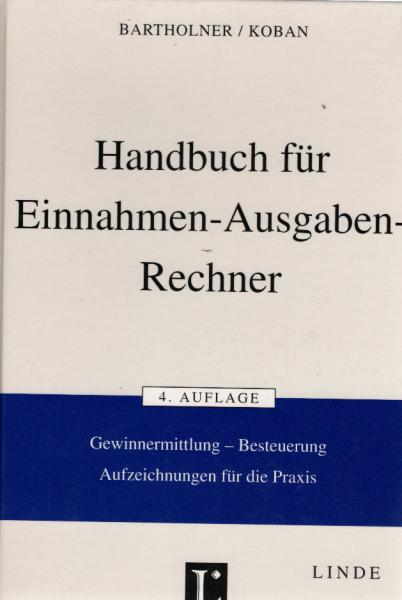 Handbuch für Einnahmen-Ausgaben-Rechner : Gewinnermittlung - Besteuerung - Aufzeichnungen für die Praxis.