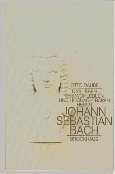 Das Leben des wohledlen und hochachtbaren hochberühmten Herrn Johann Sebastian Bach ... : e. Erzählung mit Bildern, Dokumenten u. Notenbeispielen.