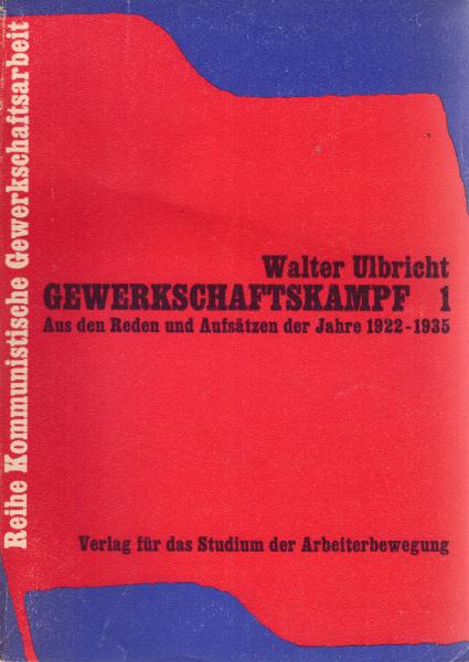 Gewerkschaftskampf; Teil: 1., Aus den Reden und Aufsätzen der Jahre 1922 - 1935.