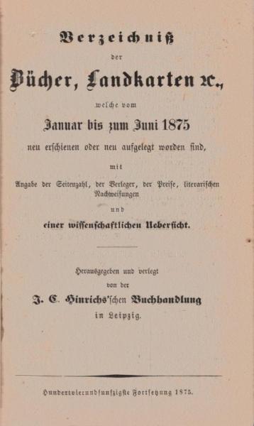 Verzeichnis der Bücher, Landkarten etc., welche von Januar bis Juni 1875 neu erschienen oder neu aufgelegt worden sind, ...