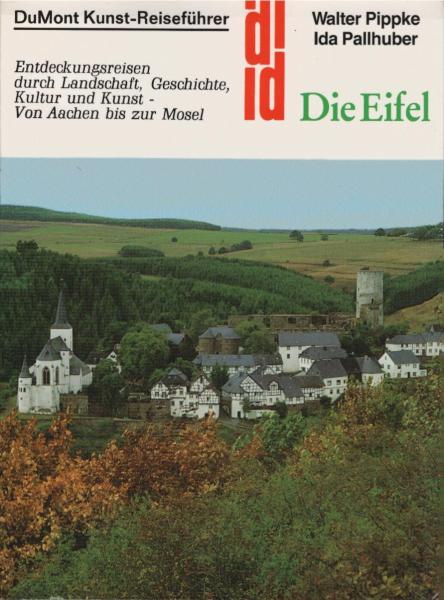 Die Eifel : Entdeckungsreisen durch Landschaft, Geschichte, Kultur u. Kunst - von Aachen bis zur Mosel. Walter Pippke ; Ida Pallhuber.