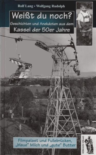 Weißt du noch? Geschichten und Anekdoten aus dem Kassel der 50er Jahre : Filmpalast und Fullebrücken, "blaue" Milch und "gute" Butter.