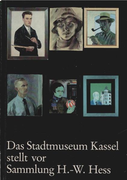Das Stadtmuseum Kassel stellt vor: Sammlung Hans-Wilhelm Hess : Bilder u. Kunstgewerbe aus Kassel ; anlässl. e. Ausstellung im Palais Bellevue 1982.