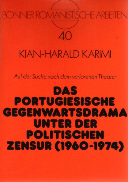 Das portugiesische Gegenwartsdrama unter der politischen Zensur : (1960 - 1974) ; auf der Suche nach dem verlorenen Theater.