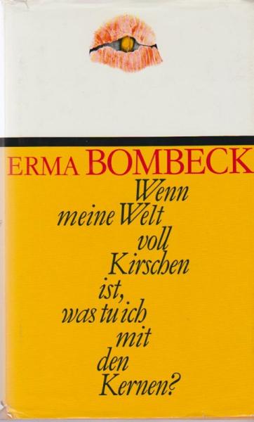 Wenn meine Welt voll Kirschen ist, was tu ich mit den Kernen?.