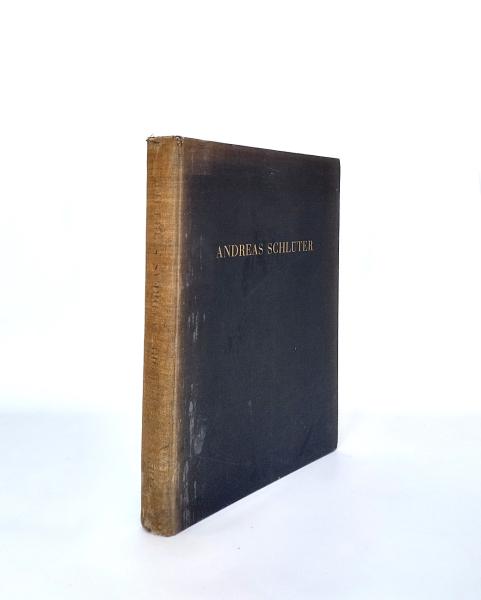 Der Bildhauer und Baumeister Andreas Schlüter : Beiträge zu s. Biographie u. zur Berliner Kunstgeschichte s. Zeit.