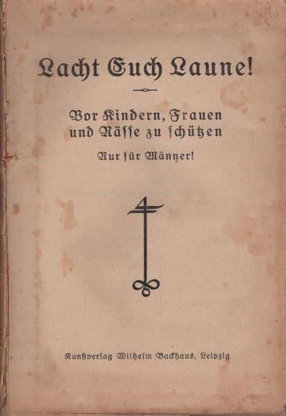 Lacht Euch Laune! : Vor Kindern, Frauen und Nässe zu schützen ; Nur für Männer!.