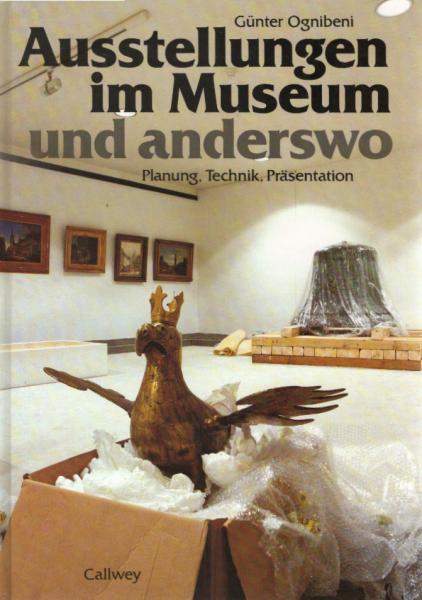 Ausstellungen im Museum und anderswo : Planung, Technik, Präsentation.