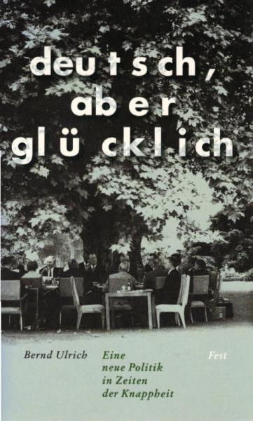 Deutsch, aber glücklich : eine neue Politik in Zeiten der Knappheit.