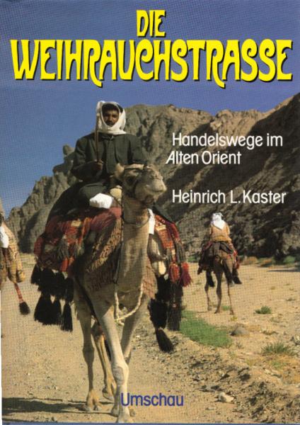 Die Weihrauchstrasse : Handelswege im alten Orient.